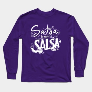 Salsa before Salsa - Salsa Clothing for the Salsa Dancer - Single Color Long Sleeve T-Shirt